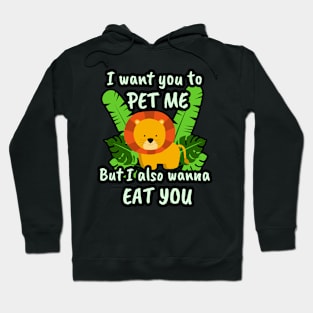 🦁 I Want You to Pet Me, but I Also Wanna Eat You Hoodie